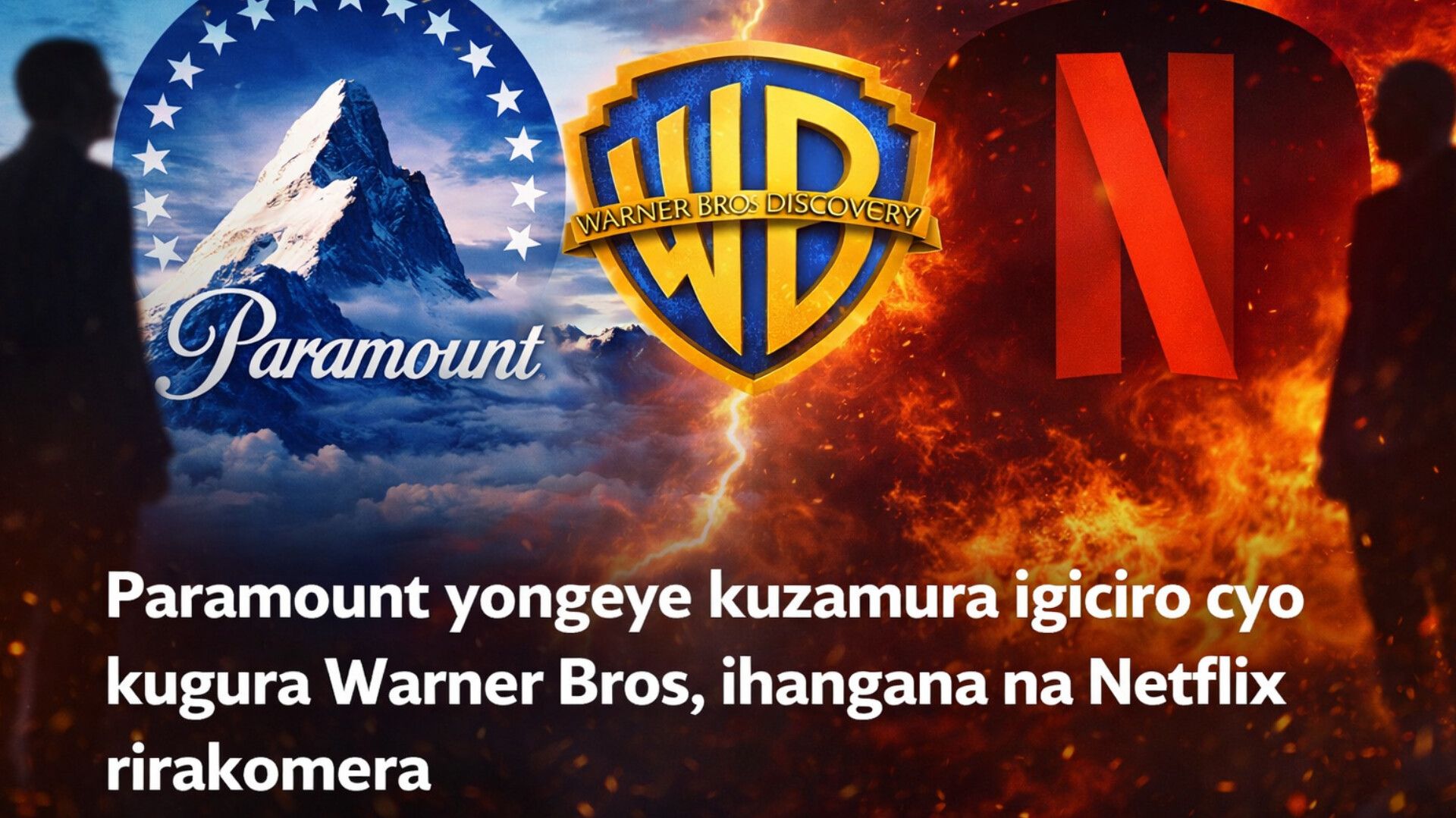 Ihangana rirakomeje Paramount yongeye kuzamura igiciro cyo kugura Warner Bros ihanganiye na Netflix.
